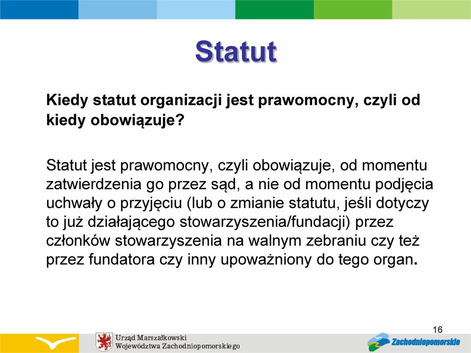 podjęcia uchwały o przyjęciu (lub o zmianie statutu, jeśli dotyczy to już działającego