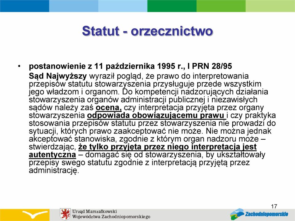 Do kompetencji nadzorujących działania stowarzyszenia organów administracji publicznej i niezawisłych sądów należy zaś ocena, czy interpretacja przyjęta przez organy stowarzyszenia odpowiada