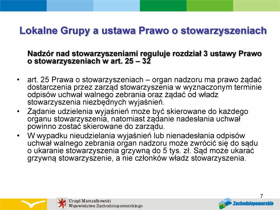 niezbędnych wyjaśnień. Żądanie udzielenia wyjaśnień może być skierowane do każdego organu stowarzyszenia, natomiast żądanie nadesłania uchwał powinno zostać skierowane do zarządu.