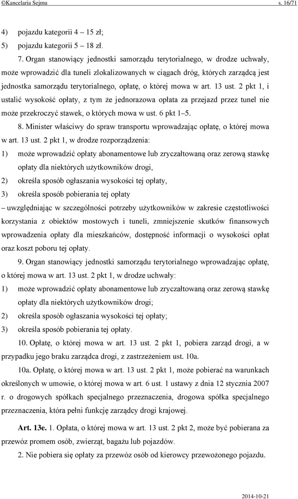 której mowa w art. 13 ust. 2 pkt 1, i ustalić wysokość opłaty, z tym że jednorazowa opłata za przejazd przez tunel nie może przekroczyć stawek, o których mowa w ust. 6 pkt 1 5. 8.
