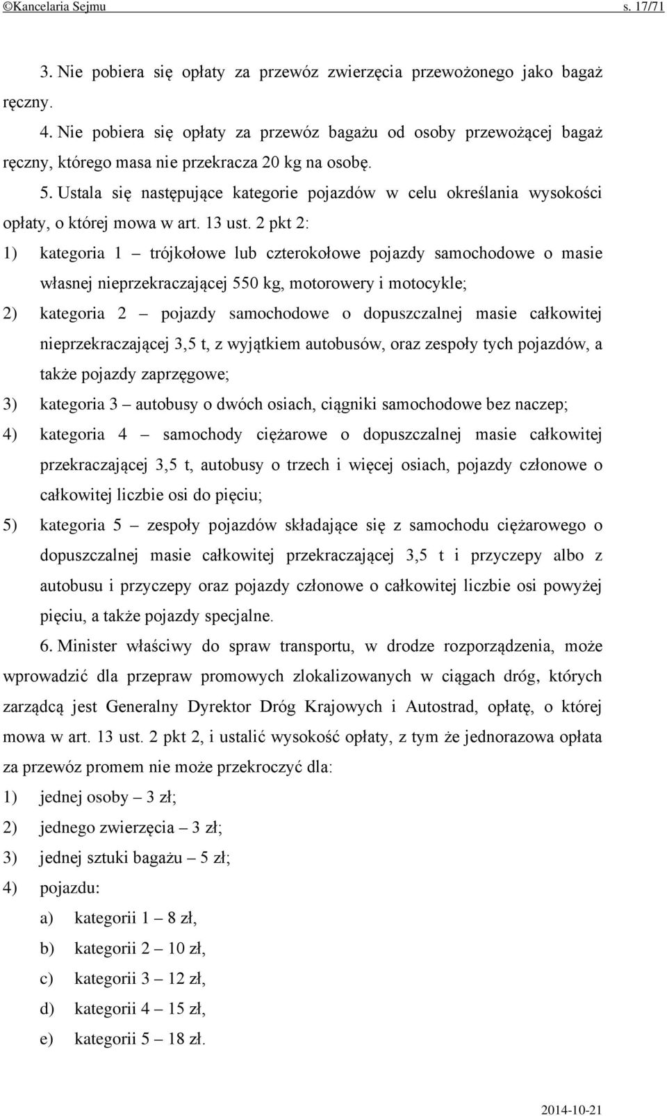 Ustala się następujące kategorie pojazdów w celu określania wysokości opłaty, o której mowa w art. 13 ust.