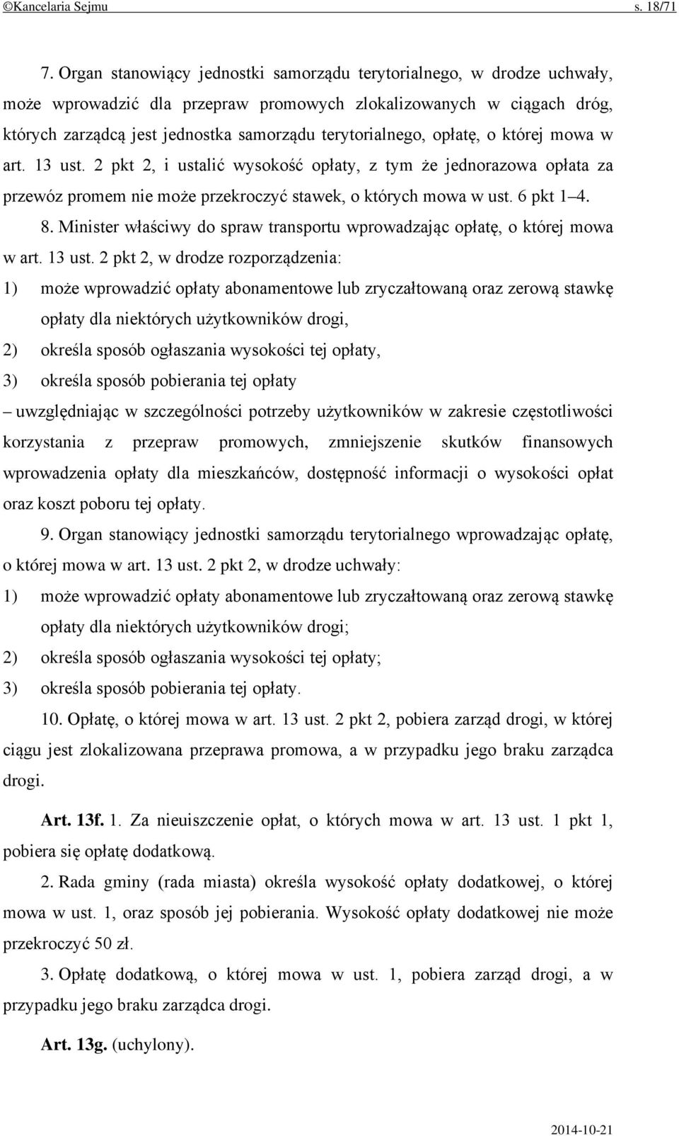 opłatę, o której mowa w art. 13 ust. 2 pkt 2, i ustalić wysokość opłaty, z tym że jednorazowa opłata za przewóz promem nie może przekroczyć stawek, o których mowa w ust. 6 pkt 1 4. 8.