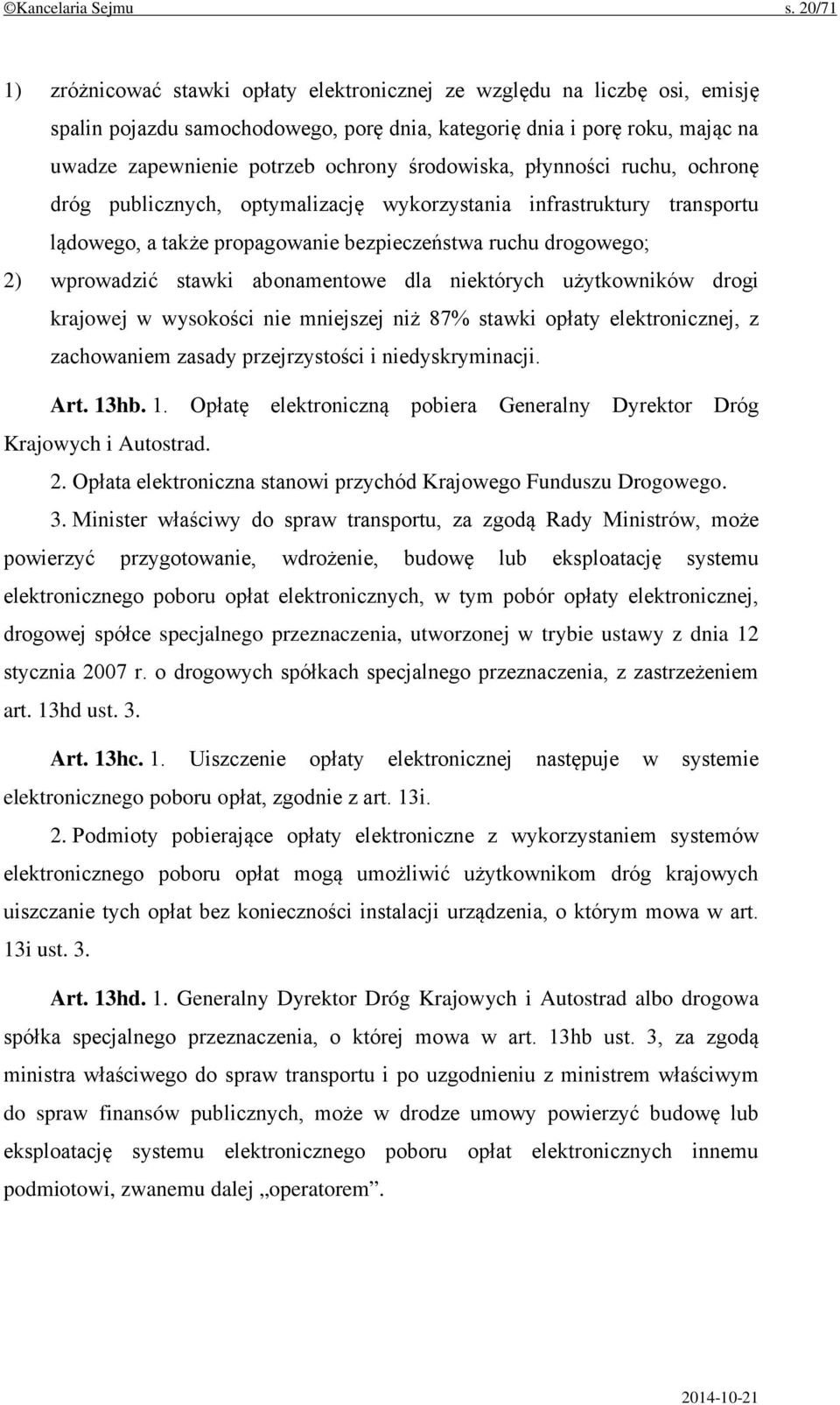 środowiska, płynności ruchu, ochronę dróg publicznych, optymalizację wykorzystania infrastruktury transportu lądowego, a także propagowanie bezpieczeństwa ruchu drogowego; 2) wprowadzić stawki