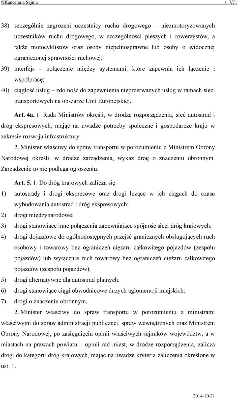 osoby o widocznej ograniczonej sprawności ruchowej; 39) interfejs połączenie między systemami, które zapewnia ich łączenie i współpracę; 40) ciągłość usług zdolność do zapewnienia nieprzerwanych