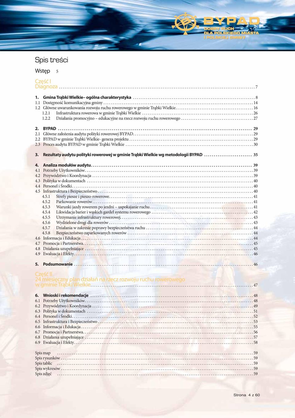 2.1 Infrastruktura rowerowa w gminie Trąbki Wielkie............................................................ 26 1.2.2 Działania promocyjno edukacyjne na rzecz rozwoju ruchu rowerowego....................................... 27 2.