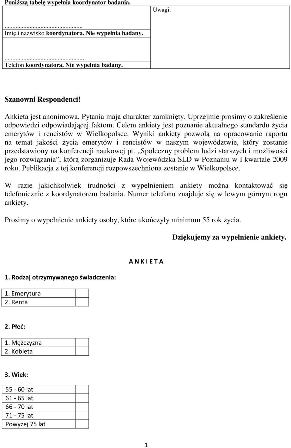 Wyniki ankiety pozwolą na opracowanie raportu na temat jakości Ŝycia emerytów i rencistów w naszym województwie, który zostanie przedstawiony na konferencji naukowej pt.