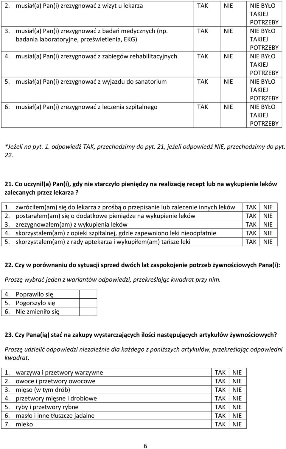 musiał(a) Pan(i) zrezygnować z leczenia szpitalnego TAK NIE NIE BYŁO *Jeżeli na pyt. 1. odpowiedź TAK, przechodzimy do pyt. 21,