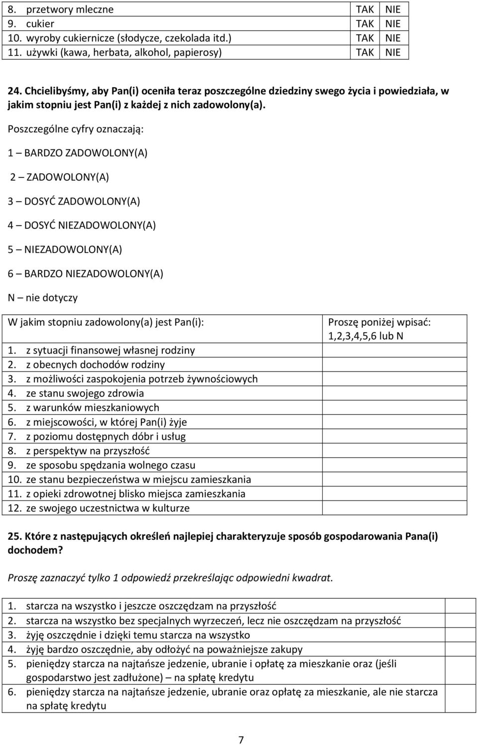 Poszczególne cyfry oznaczają: 1 BARDZO ZADOWOLONY(A) 2 ZADOWOLONY(A) 3 DOSYĆ ZADOWOLONY(A) 4 DOSYĆ NIEZADOWOLONY(A) 5 NIEZADOWOLONY(A) 6 BARDZO NIEZADOWOLONY(A) N nie dotyczy W jakim stopniu