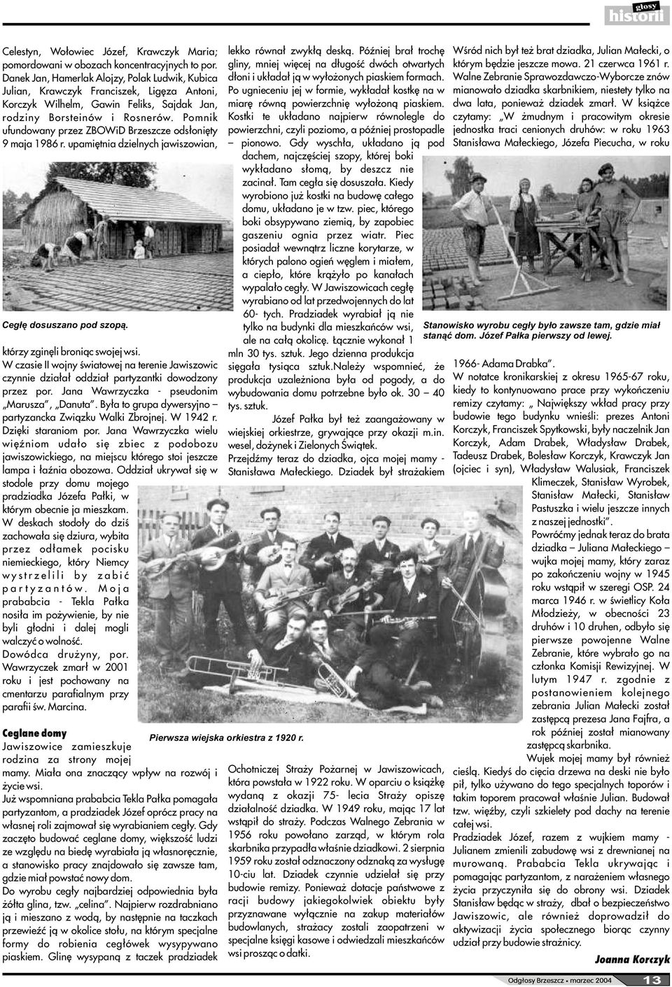 Pomnik ufundowany przez ZBOWiD Brzeszcze ods³oniêty 9 maja 1986 r. upamiêtnia dzielnych jawiszowian, Ceg³ê dosuszano pod szop¹. którzy zginêli broni¹c swojej wsi.