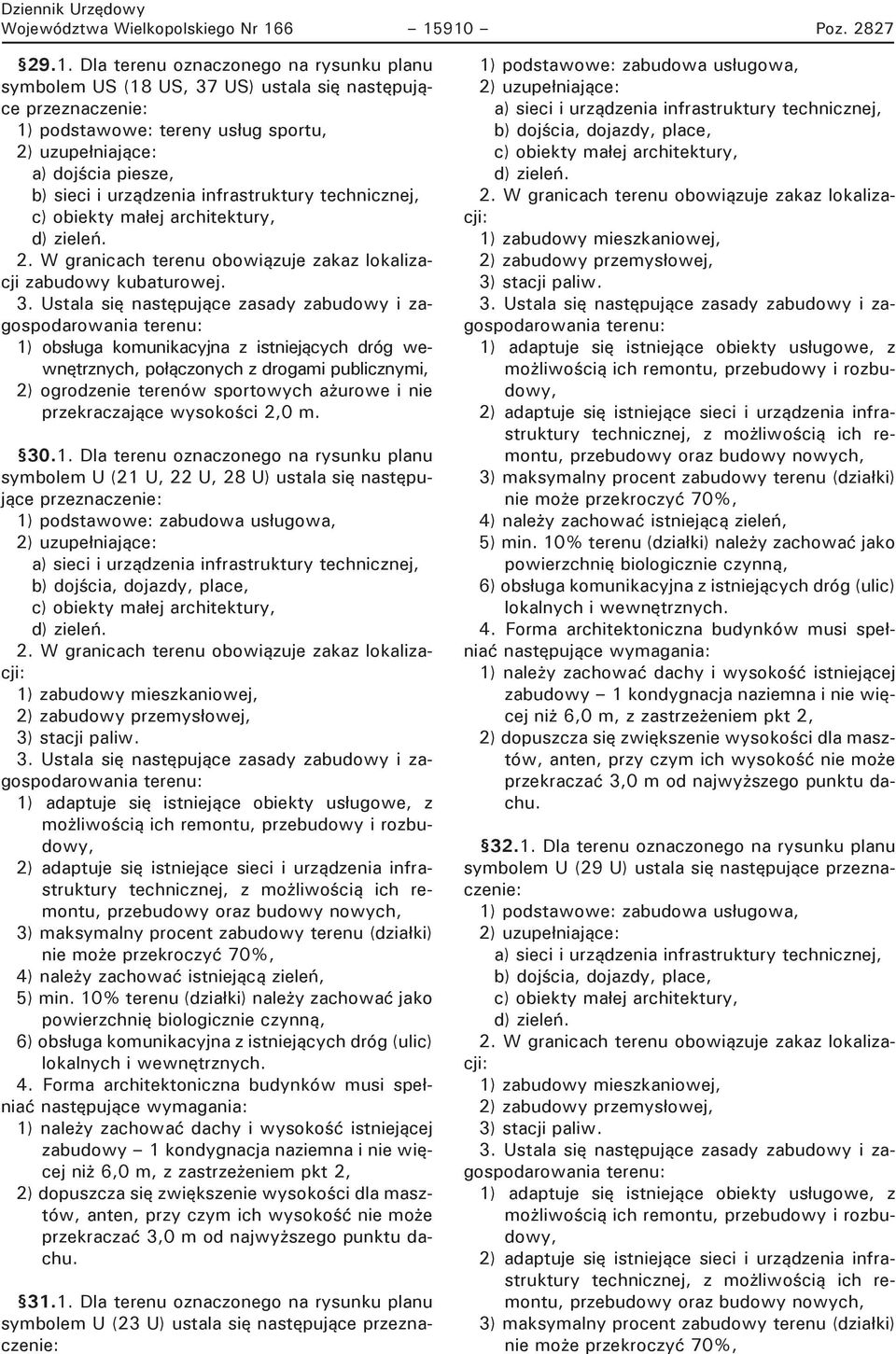 infrastruktury technicznej, d) zieleń. 2. W granicach terenu obowiązuje zakaz lokalizacji zabudowy kubaturowej.