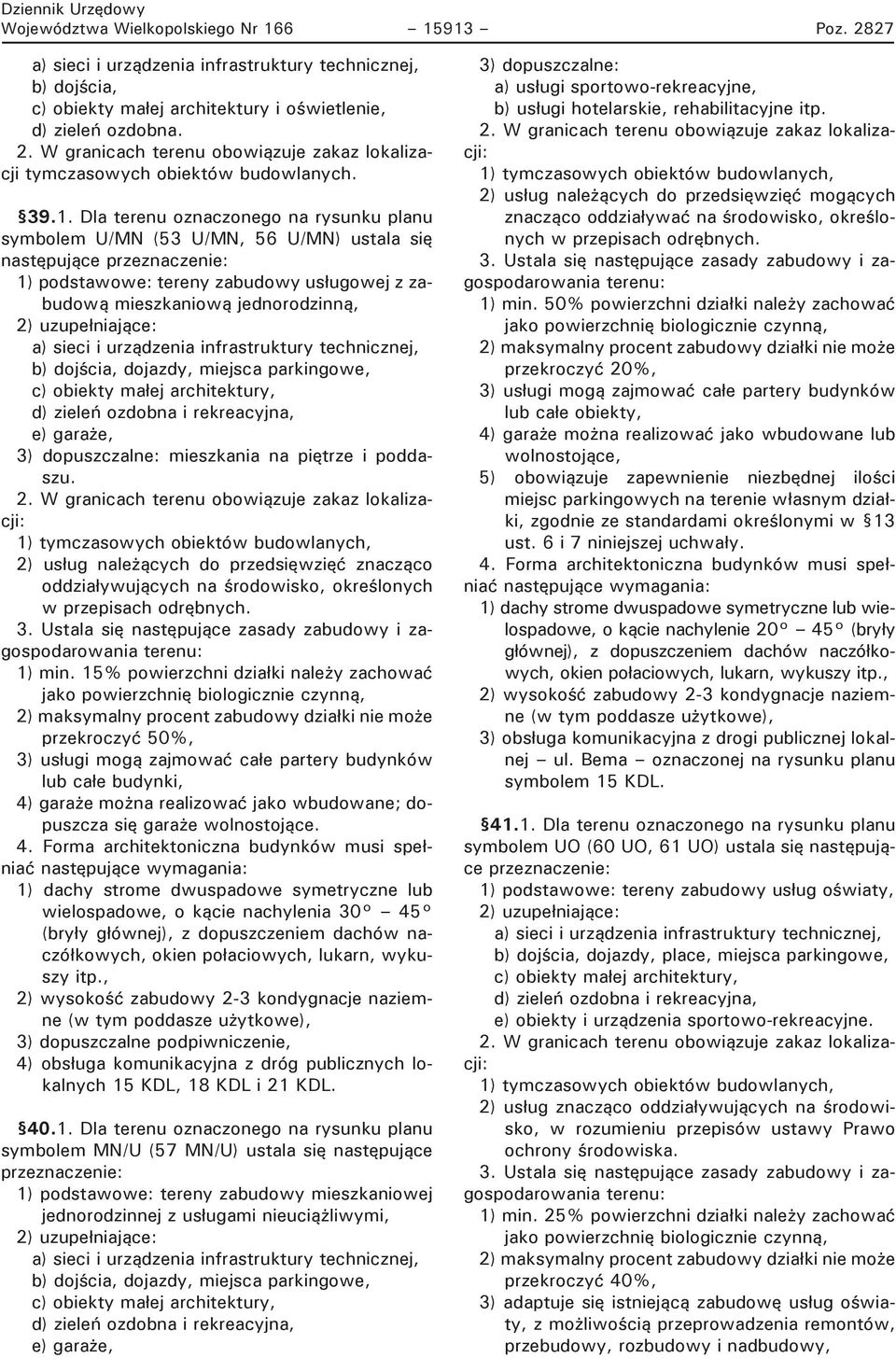 dojazdy, miejsca parkingowe, d) zieleń ozdobna i rekreacyjna, e) garaże, 3) dopuszczalne: mieszkania na piętrze i poddaszu.