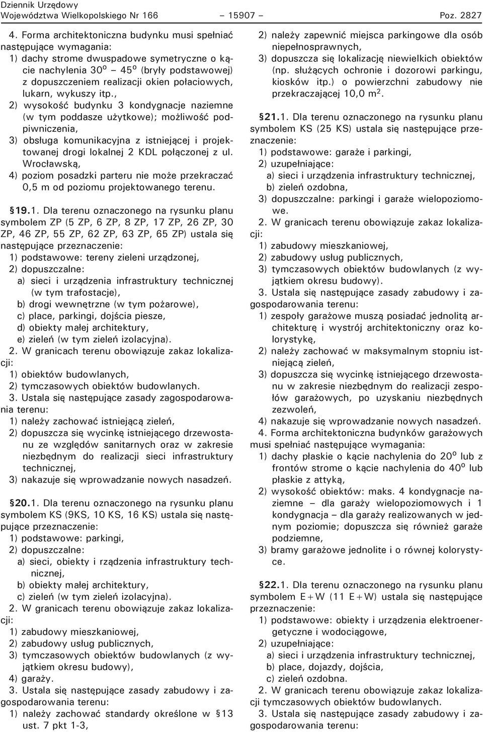 , 2) wysokość budynku 3 kondygnacje naziemne (w tym poddasze użytkowe); możliwość podpiwniczenia, 3) obsługa komunikacyjna z istniejącej i projektowanej drogi lokalnej 2 KDL połączonej z ul.