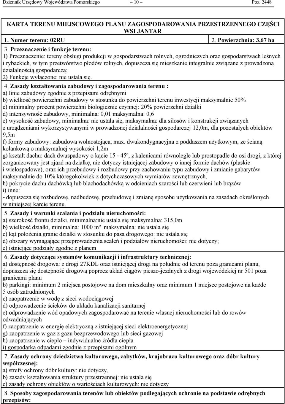 się mieszkanie integralnie związane z prowadzoną działalnością gospodarczą; 2) Funkcje wyłączone: nie ustala się. 4.