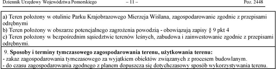 zagrożenia powodzią - obowiązują zapisy 9 pkt 4 c) Teren położony w bezpośrednim sąsiedztwie terenów leśnych, zabudowa i zainwestowanie zgodnie z przepisami