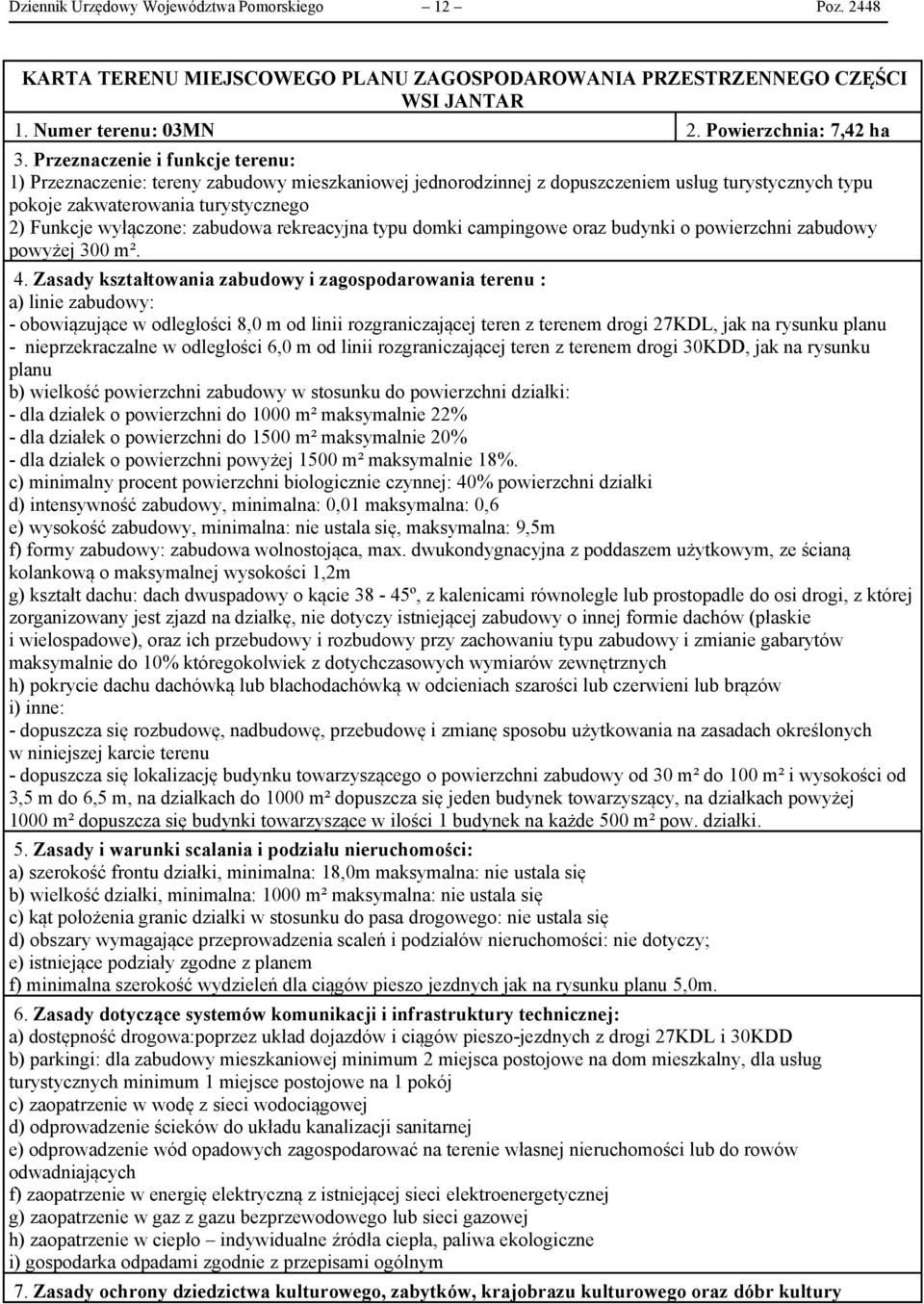 zabudowa rekreacyjna typu domki campingowe oraz budynki o powierzchni zabudowy powyżej 300 m². 4.