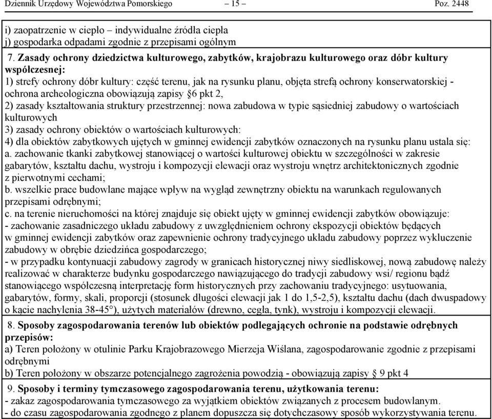 konserwatorskiej - ochrona archeologiczna obowiązują zapisy 6 pkt 2, 2) zasady kształtowania struktury przestrzennej: nowa zabudowa w typie sąsiedniej zabudowy o wartościach kulturowych 3) zasady