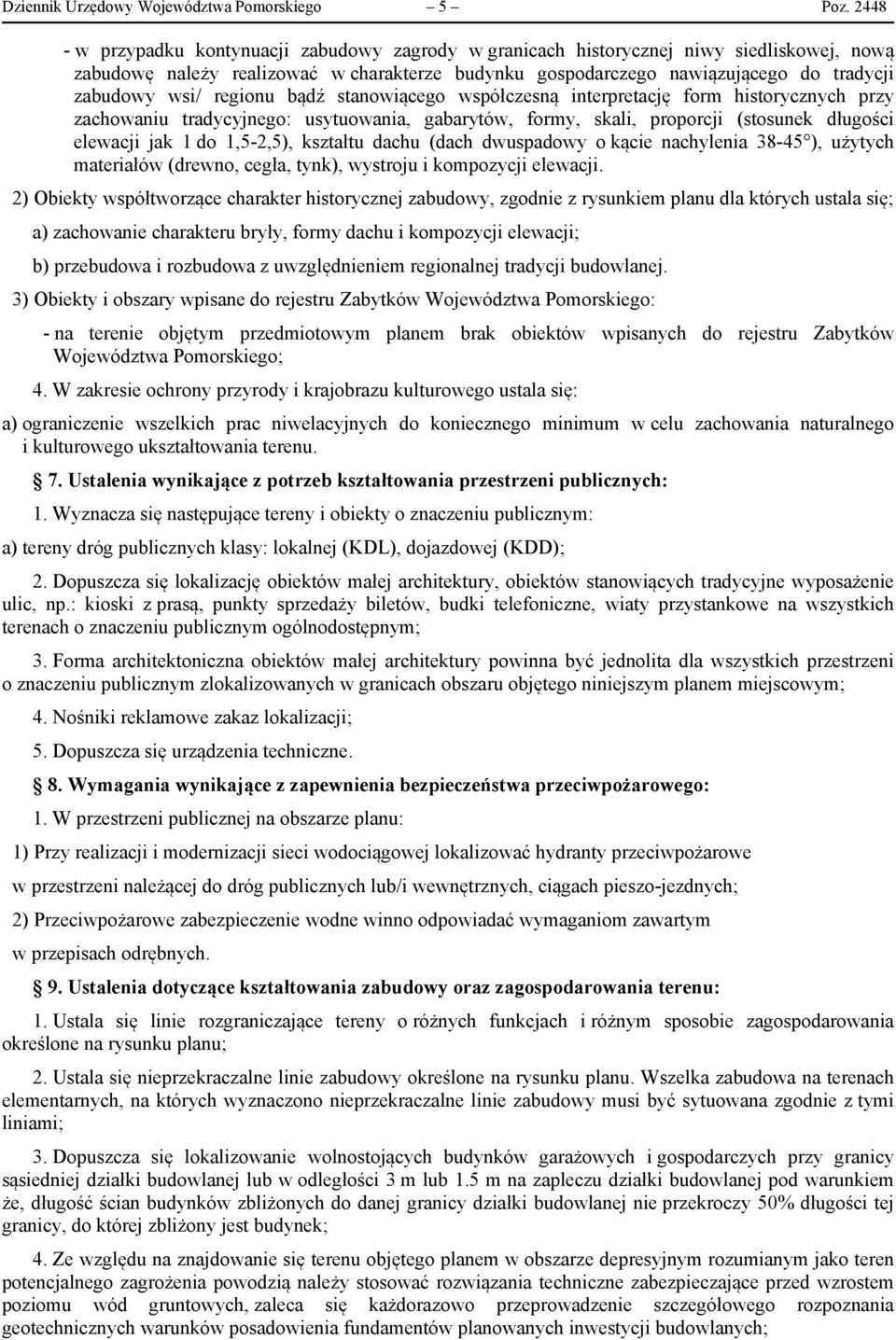 regionu bądź stanowiącego współczesną interpretację form historycznych przy zachowaniu tradycyjnego: usytuowania, gabarytów, formy, skali, proporcji (stosunek długości elewacji jak 1 do 1,5-2,5),