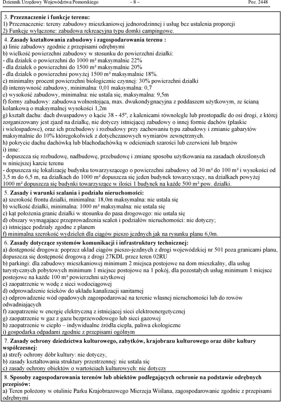 Zasady kształtowania zabudowy i zagospodarowania terenu : a) linie zabudowy zgodnie z przepisami odrębnymi b) wielkość powierzchni zabudowy w stosunku do powierzchni działki: - dla działek o