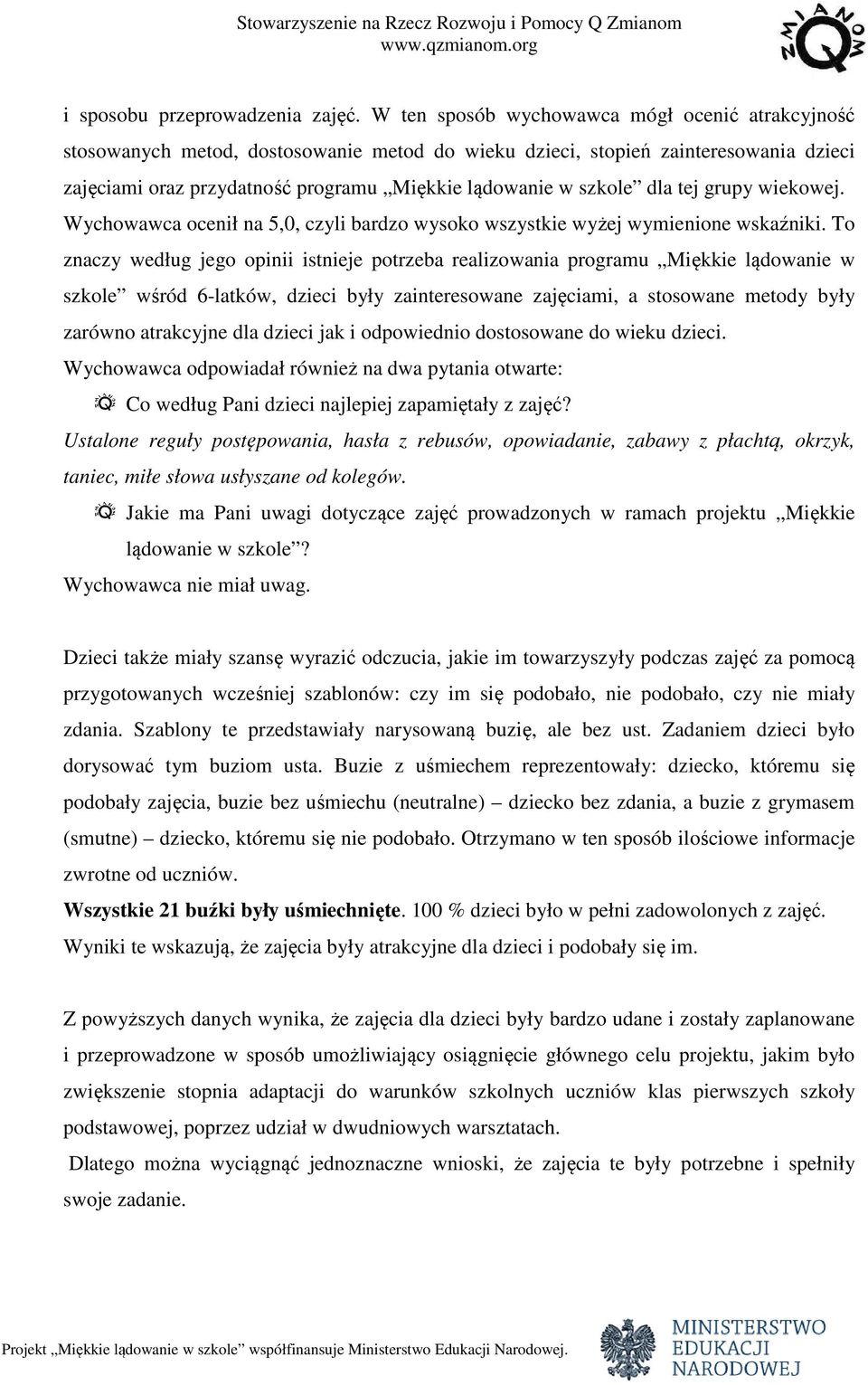 dla tej grupy wiekowej. Wychowawca ocenił na 5,0, czyli bardzo wysoko wszystkie wyżej wymienione wskaźniki.