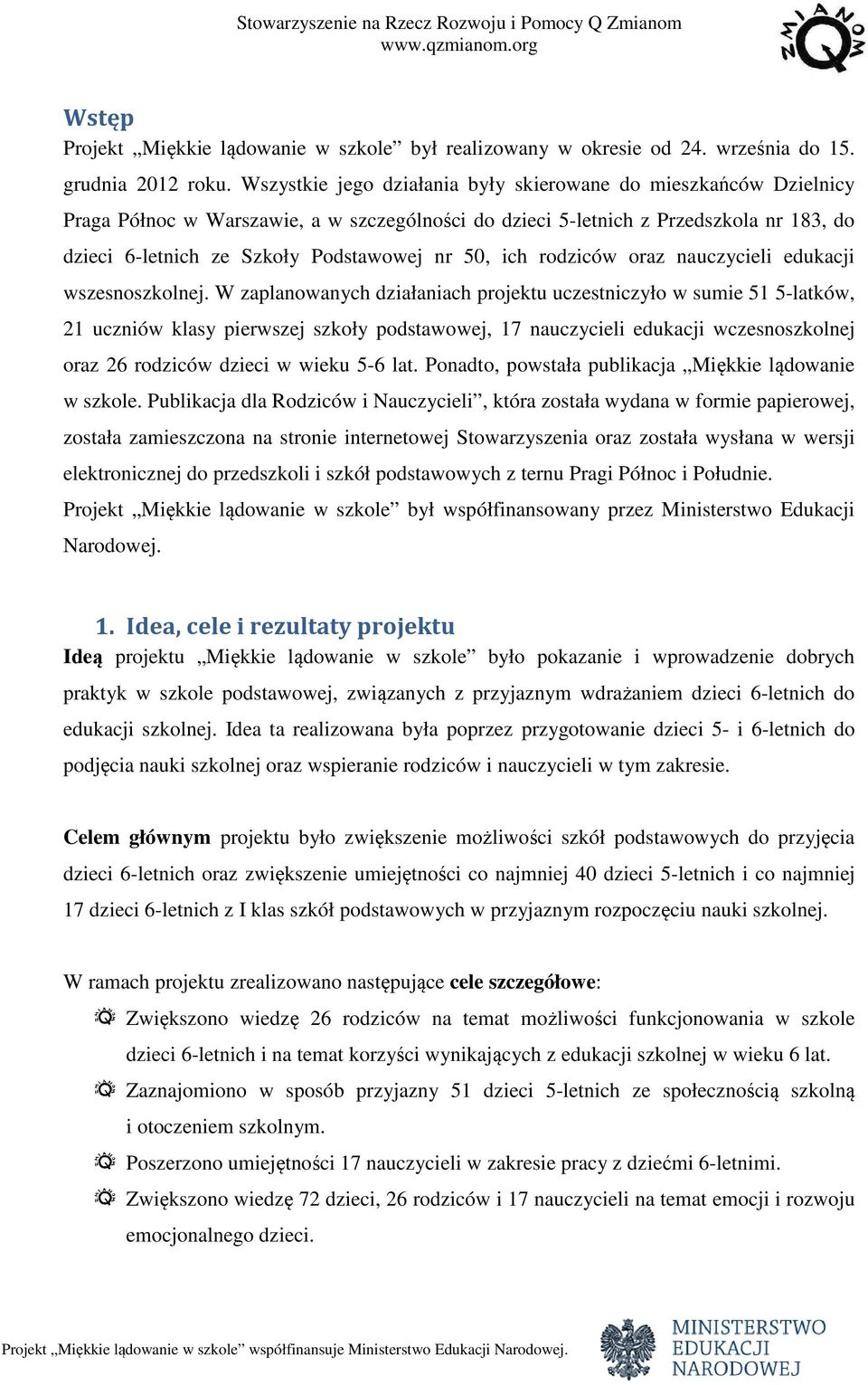 50, ich rodziców oraz nauczycieli edukacji wszesnoszkolnej.