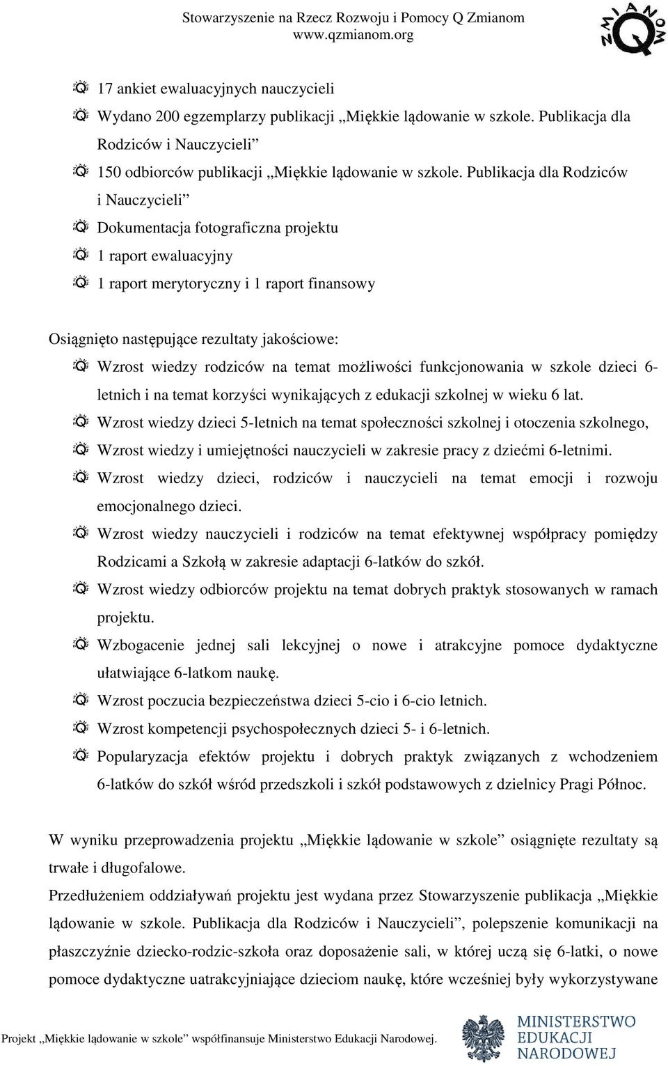 rodziców na temat możliwości funkcjonowania w szkole dzieci 6- letnich i na temat korzyści wynikających z edukacji szkolnej w wieku 6 lat.