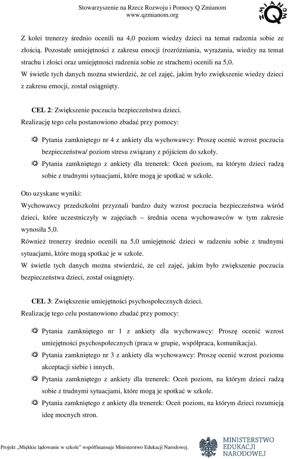 W świetle tych danych można stwierdzić, że cel zajęć, jakim było zwiększenie wiedzy dzieci z zakresu emocji, został osiągnięty. CEL 2: Zwiększenie poczucia bezpieczeństwa dzieci.