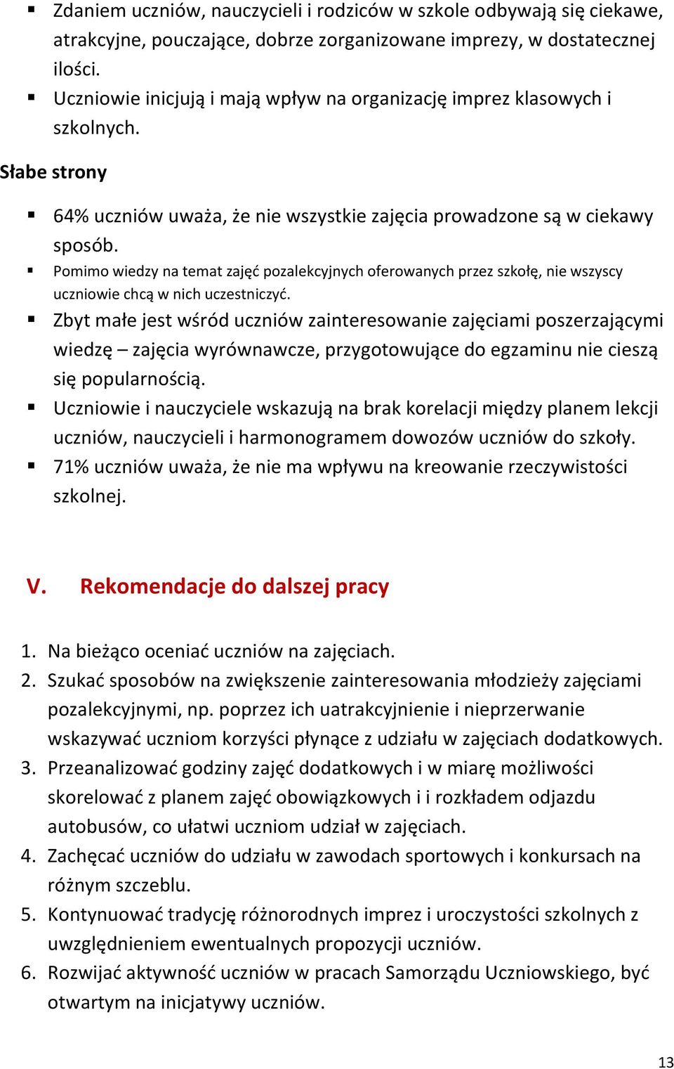 Pomimo wiedzy na temat zajęć pozalekcyjnych oferowanych przez szkołę, nie wszyscy uczniowie chcą w nich uczestniczyć.