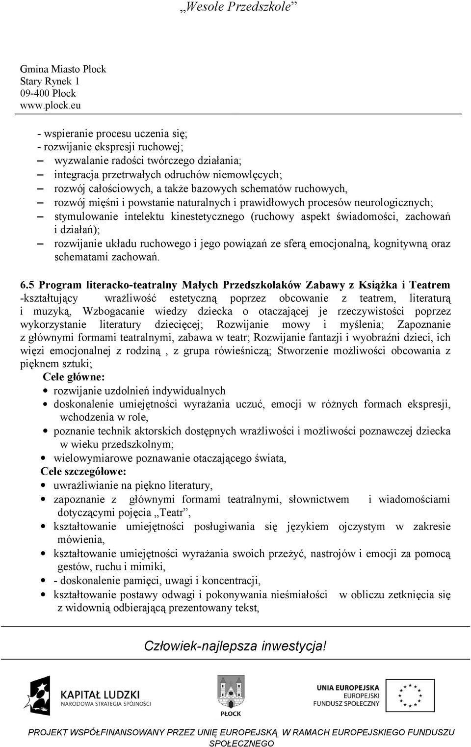 układu ruchowego i jego powiązań ze sferą emocjonalną, kognitywną oraz schematami zachowań. 6.