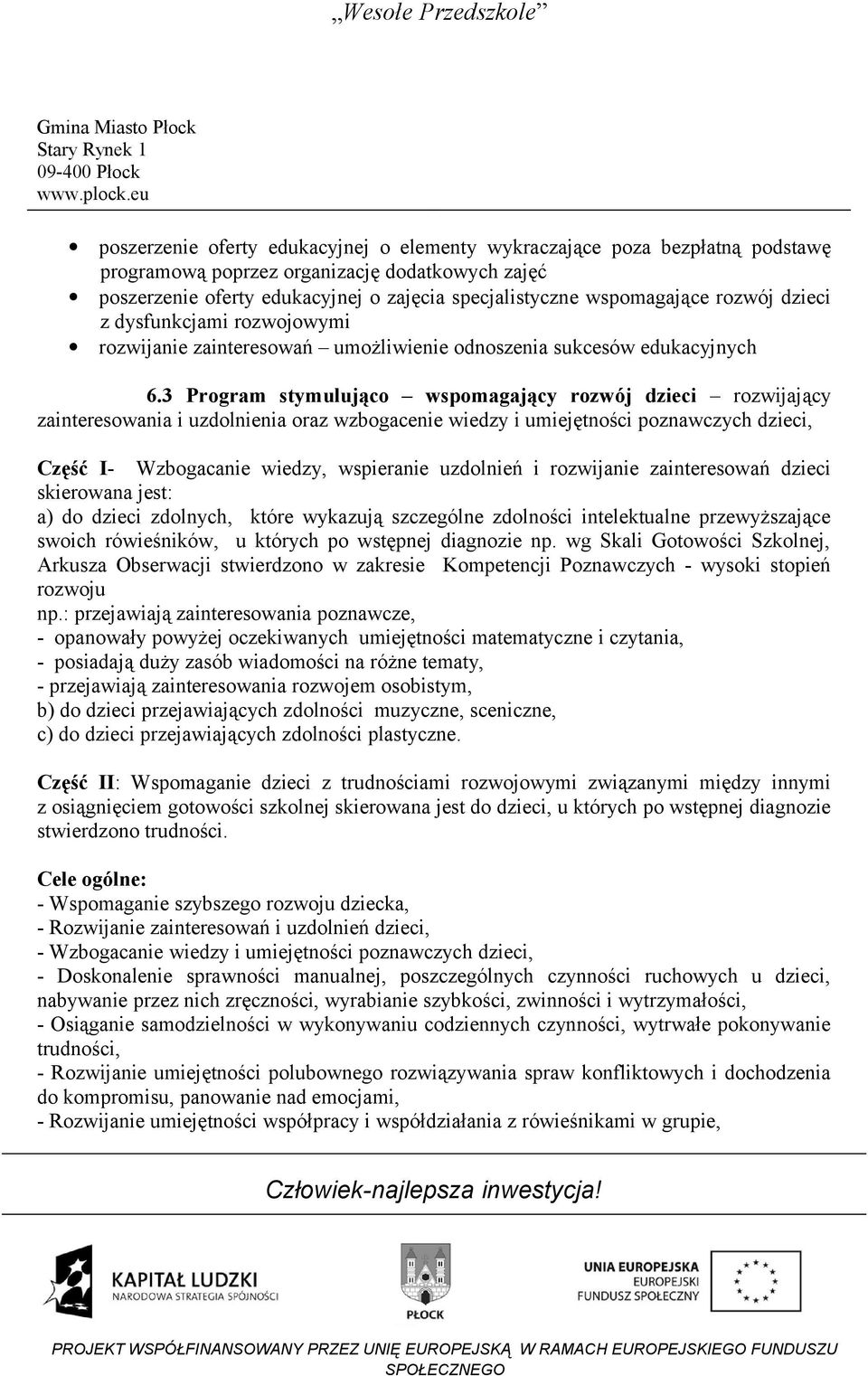 3 Program stymulująco wspomagający rozwój dzieci rozwijający zainteresowania i uzdolnienia oraz wzbogacenie wiedzy i umiejętności poznawczych dzieci, Część I- Wzbogacanie wiedzy, wspieranie uzdolnień