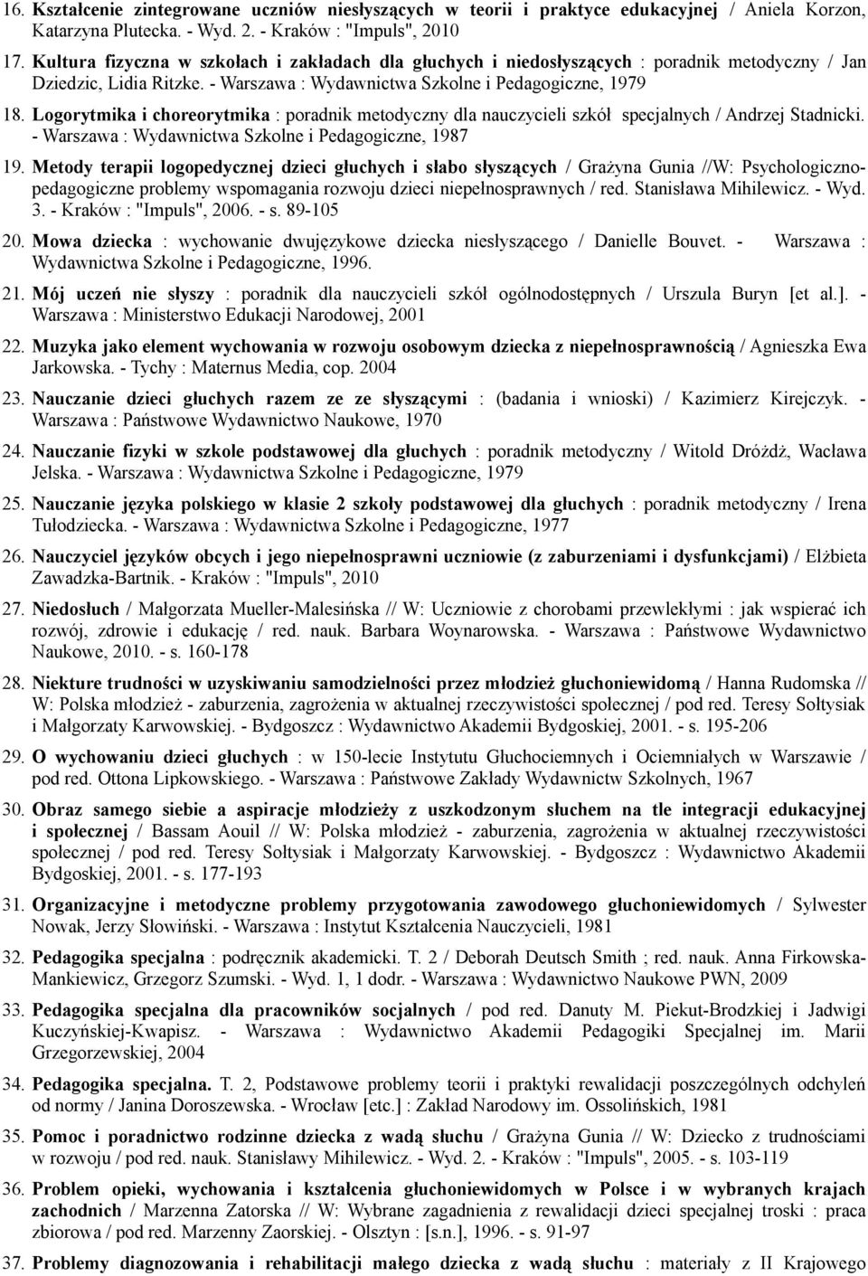 Logorytmika i choreorytmika : poradnik metodyczny dla nauczycieli szkół specjalnych / Andrzej Stadnicki. - Warszawa : Wydawnictwa Szkolne i Pedagogiczne, 1987 19.