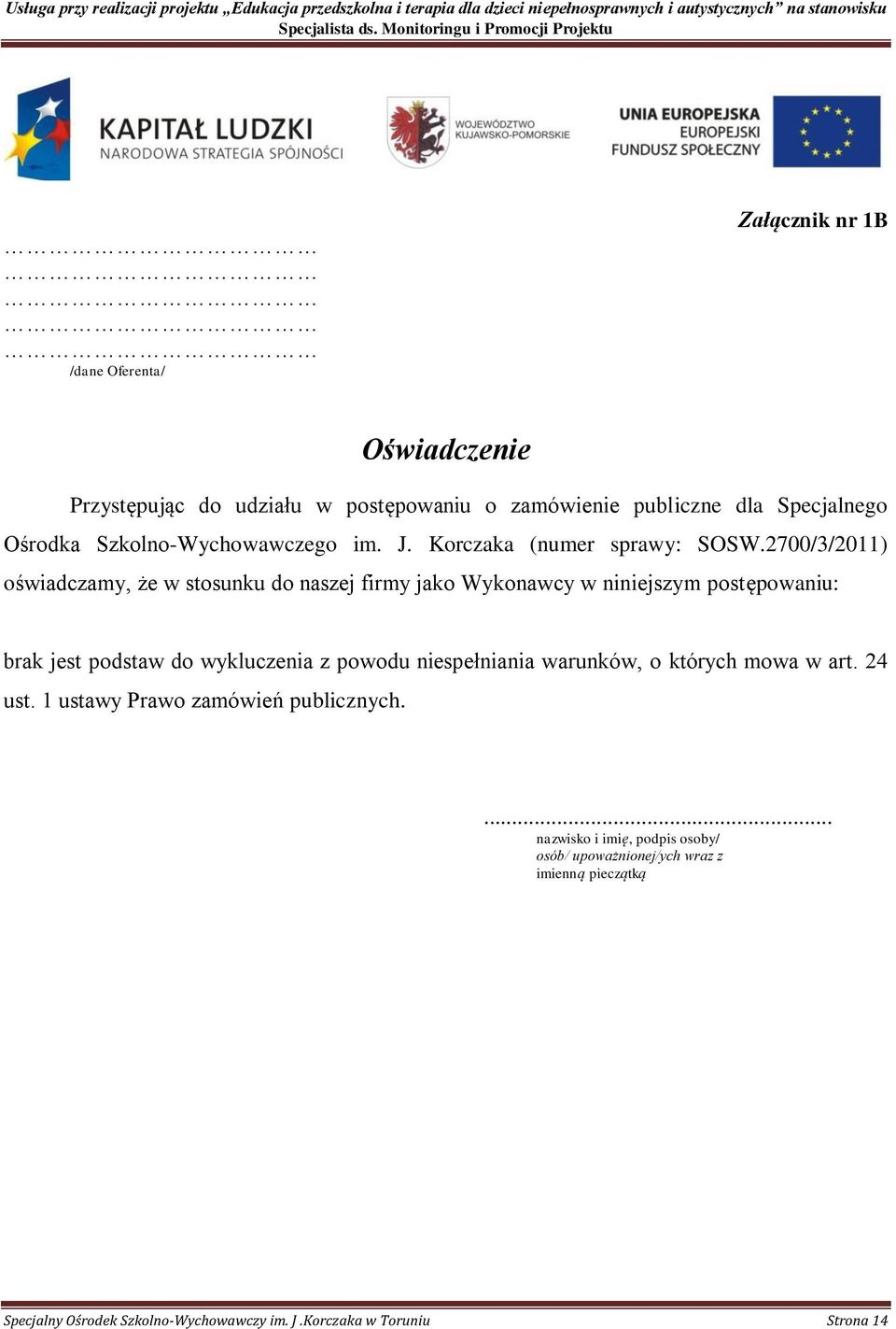 2700/3/2011) oświadczamy, że w stosunku do naszej firmy jako Wykonawcy w niniejszym postępowaniu: brak jest podstaw do wykluczenia z powodu