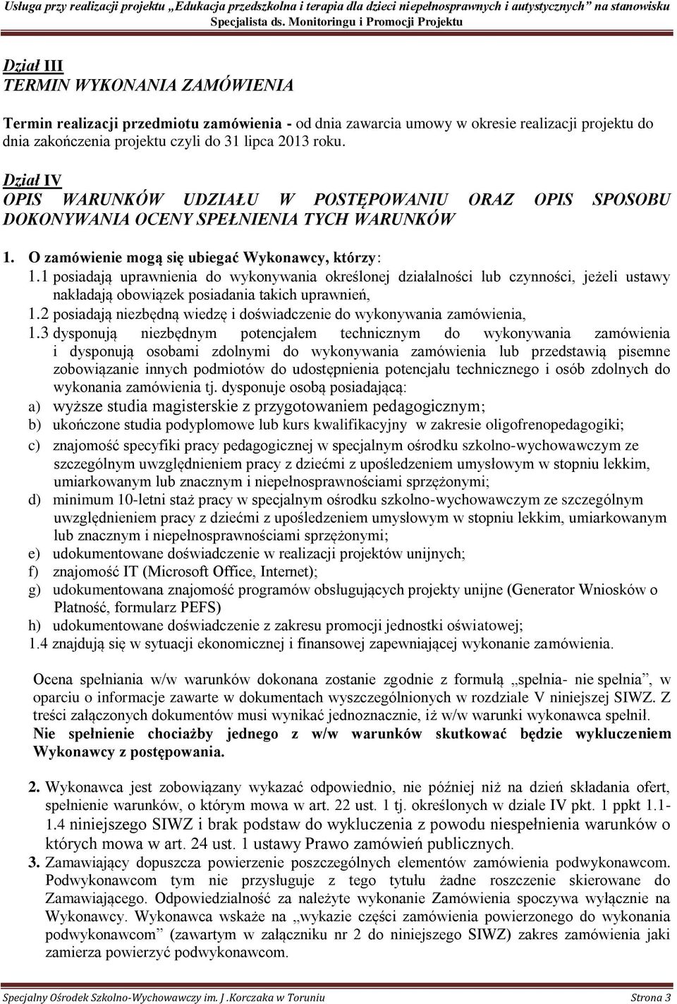 1 posiadają uprawnienia do wykonywania określonej działalności lub czynności, jeżeli ustawy nakładają obowiązek posiadania takich uprawnień, 1.