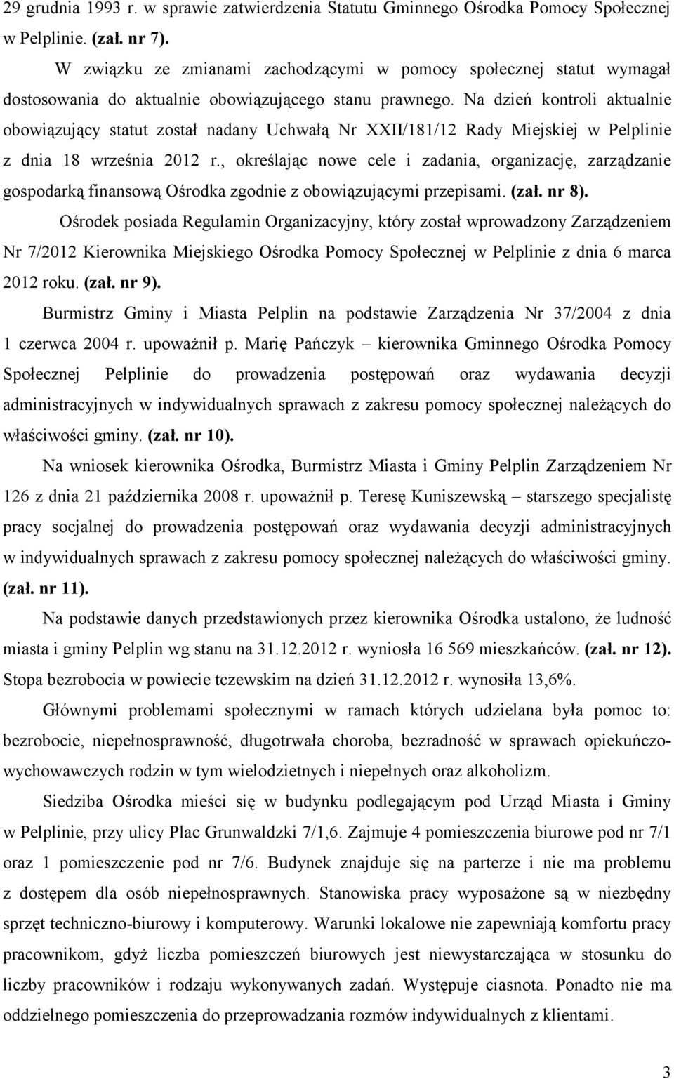 Na dzień kontroli aktualnie obowiązujący statut został nadany Uchwałą Nr XXII/181/12 Rady Miejskiej w Pelplinie z dnia 18 września 2012 r.