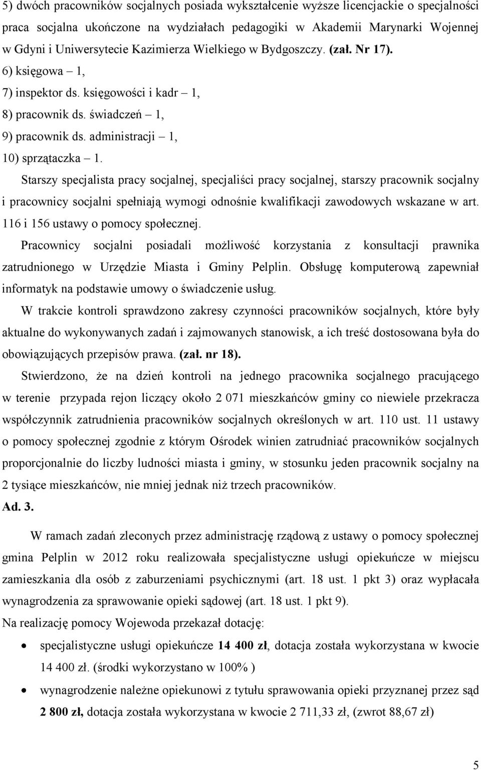 Starszy specjalista pracy socjalnej, specjaliści pracy socjalnej, starszy pracownik socjalny i pracownicy socjalni spełniają wymogi odnośnie kwalifikacji zawodowych wskazane w art.