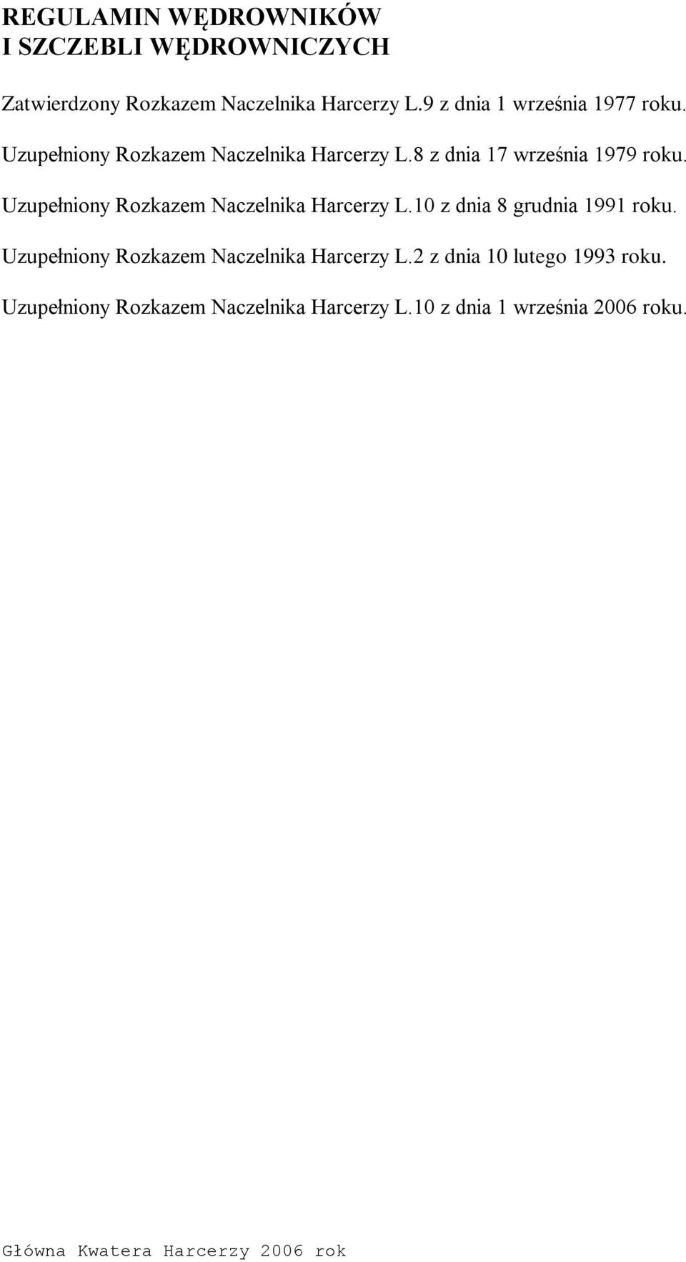 Uzupełniony Rozkazem Naczelnika Harcerzy L.10 z dnia 8 grudnia 1991 roku.