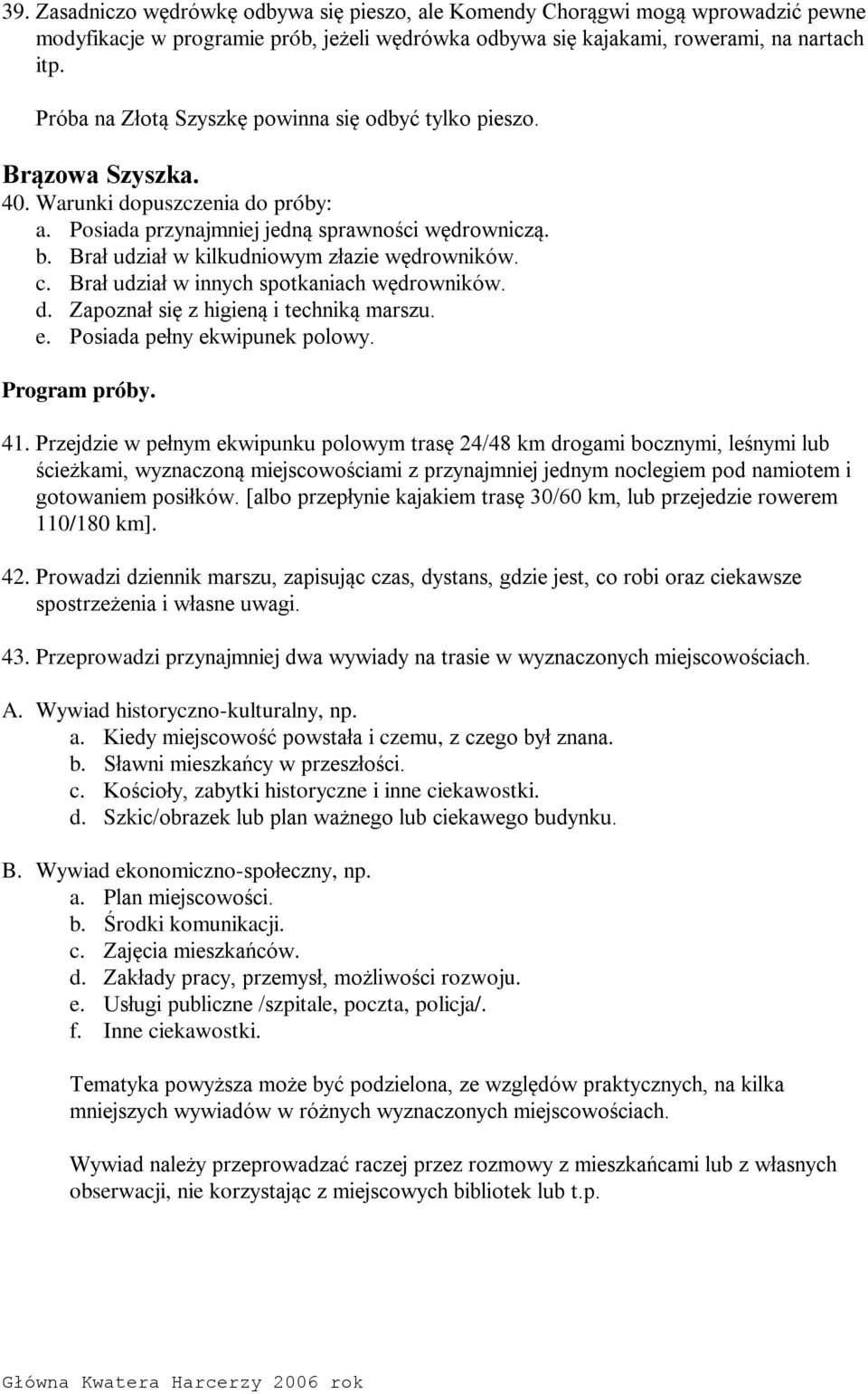 Brał udział w kilkudniowym złazie wędrowników. c. Brał udział w innych spotkaniach wędrowników. d. Zapoznał się z higieną i techniką marszu. e. Posiada pełny ekwipunek polowy. Program próby. 41.