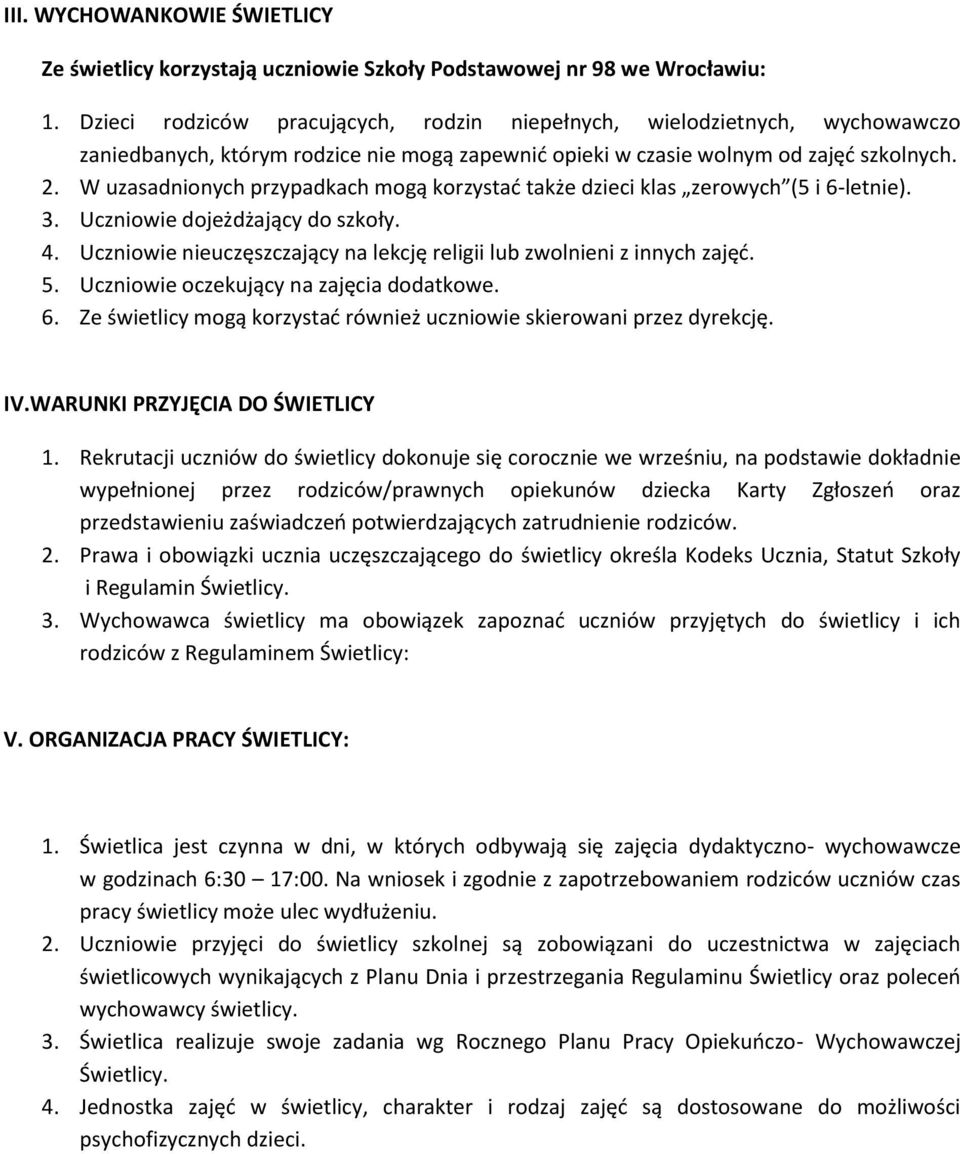 W uzasadnionych przypadkach mogą korzystad także dzieci klas zerowych (5 i 6-letnie). 3. Uczniowie dojeżdżający do szkoły. 4. Uczniowie nieuczęszczający na lekcję religii lub zwolnieni z innych zajęd.