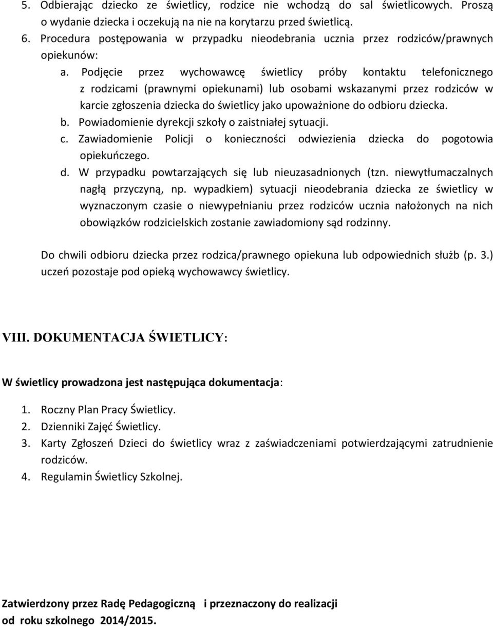 Podjęcie przez wychowawcę świetlicy próby kontaktu telefonicznego z rodzicami (prawnymi opiekunami) lub osobami wskazanymi przez rodziców w karcie zgłoszenia dziecka do świetlicy jako upoważnione do