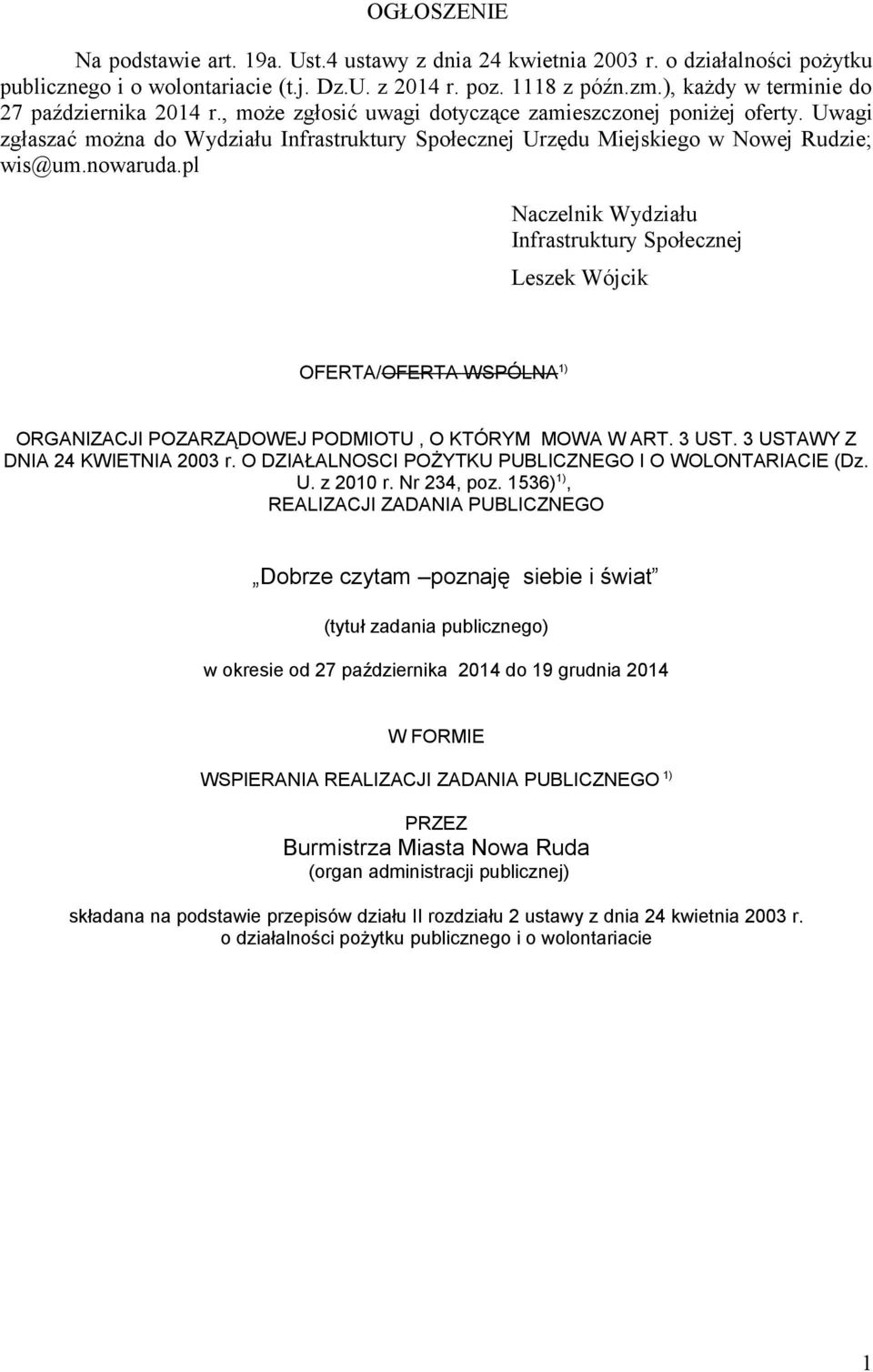 Uwagi zgłaszać można do Wydziału Infrastruktury Społecznej Urzędu Miejskiego w Nowej Rudzie; wis@um.nowaruda.