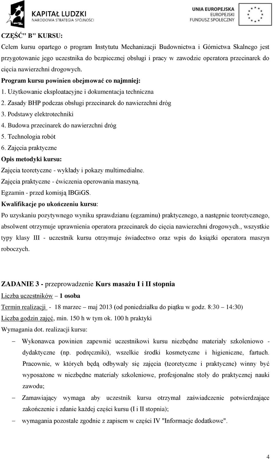Zasady BHP podczas obsługi przecinarek do nawierzchni dróg 3. Podstawy elektrotechniki 4. Budowa przecinarek do nawierzchni dróg 5. Technologia robót 6.