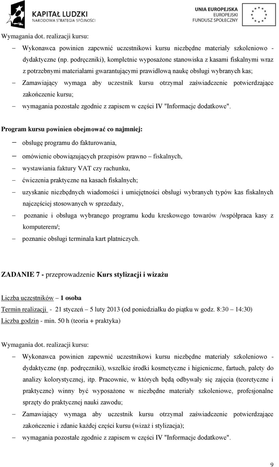 otrzymał zaświadczenie potwierdzające zakończenie kursu; Program kursu powinien obejmować co najmniej: obsługę programu do fakturowania, omówienie obowiązujących przepisów prawno fiskalnych,