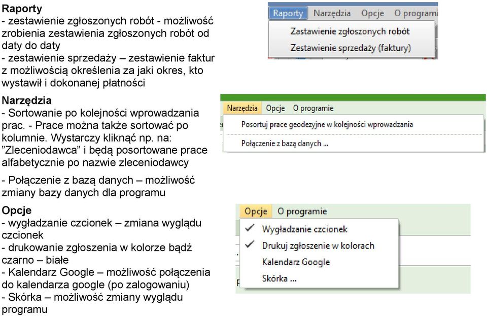 na: Zleceniodawca i będą posortowane prace alfabetycznie po nazwie zleceniodawcy - Połączenie z bazą danych możliwość zmiany bazy danych dla programu Opcje - wygładzanie czcionek