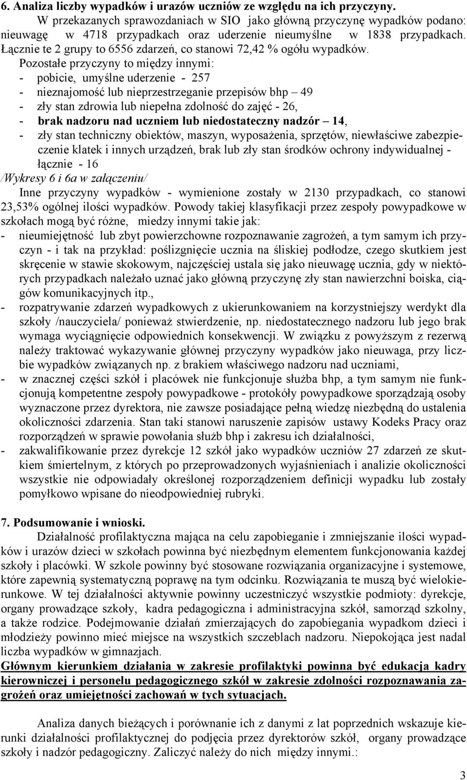 Łącznie te 2 grupy to 6556 zdarzeń, co stanowi 72,42 % ogółu wypadków.