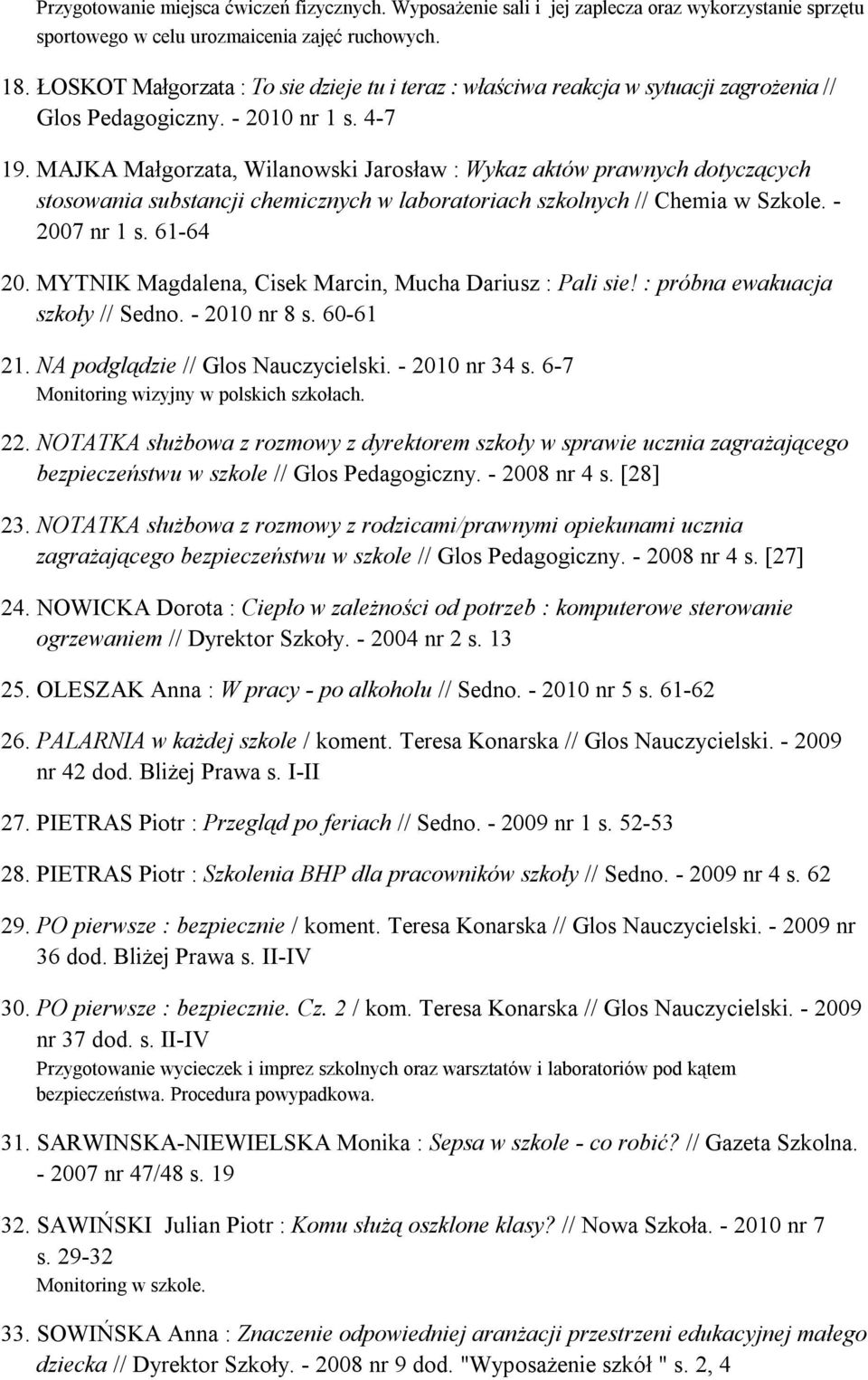 MAJKA Małgorzata, Wilanowski Jarosław : Wykaz aktów prawnych dotyczących stosowania substancji chemicznych w laboratoriach szkolnych // Chemia w Szkole. - 2007 nr 1 s. 61-64 20.
