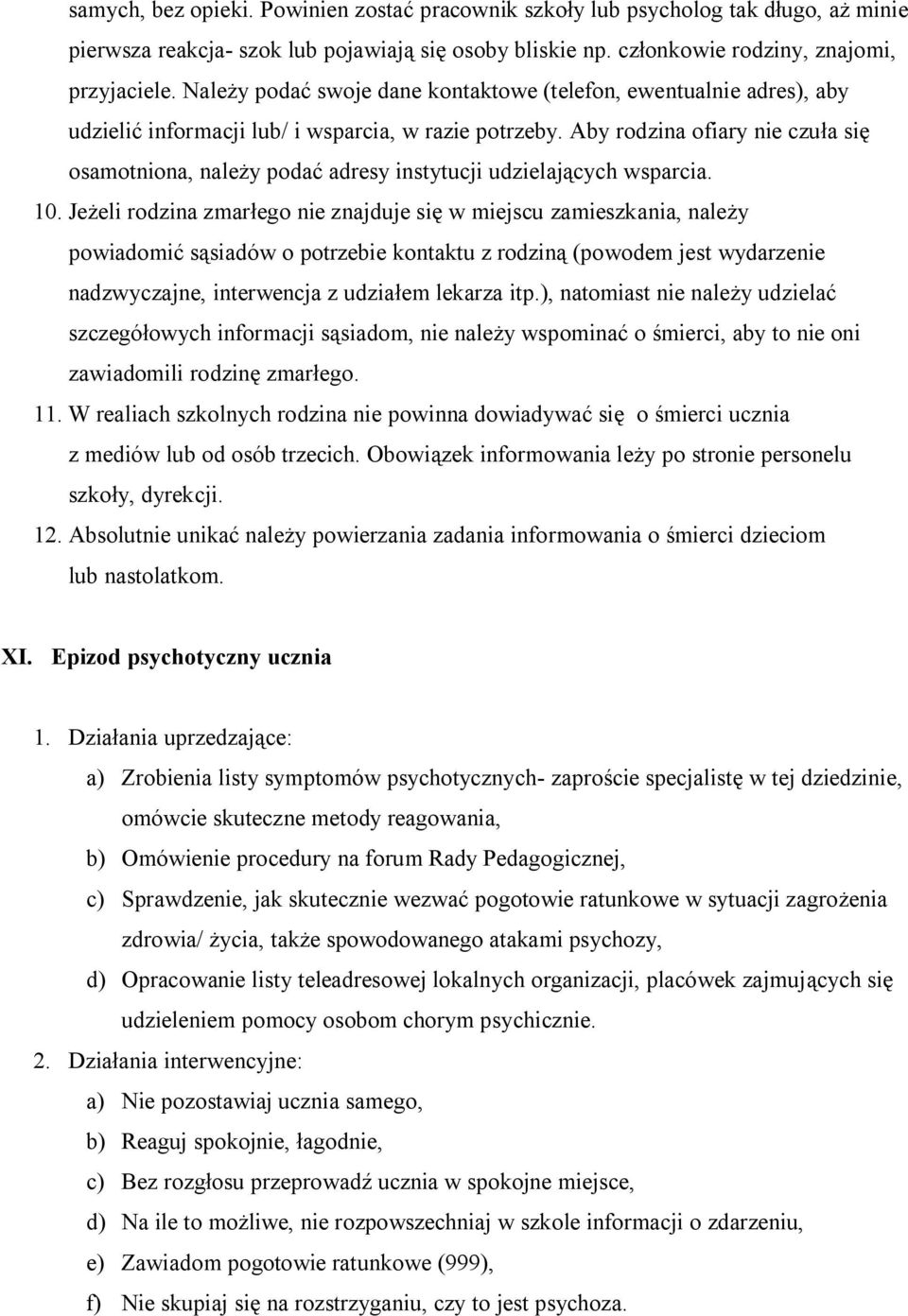 Aby rodzina ofiary nie czuła się osamotniona, należy podać adresy instytucji udzielających wsparcia. 10.