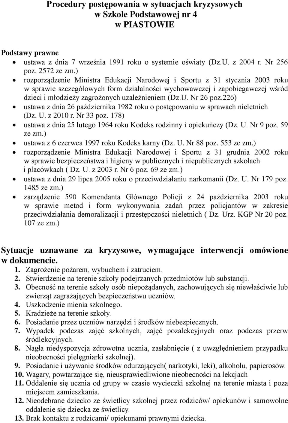 uzależnieniem (Dz.U. Nr 26 poz.226) ustawa z dnia 26 października 1982 roku o postępowaniu w sprawach nieletnich (Dz. U. z 2010 r. Nr 33 poz.