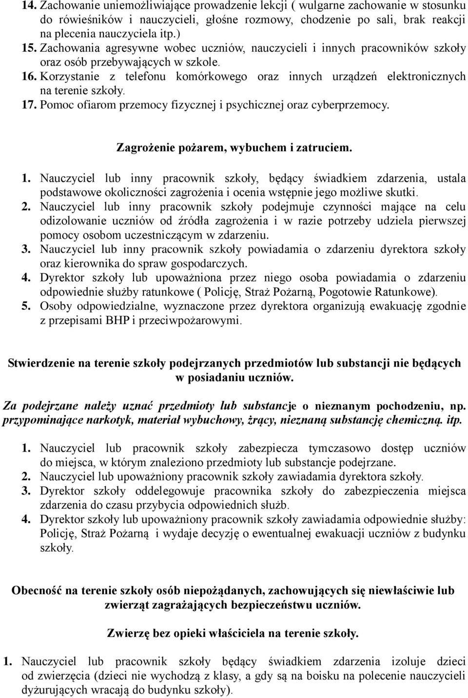 Korzystanie z telefonu komórkowego oraz innych urządzeń elektronicznych na terenie szkoły. 17. Pomoc ofiarom przemocy fizycznej i psychicznej oraz cyberprzemocy.