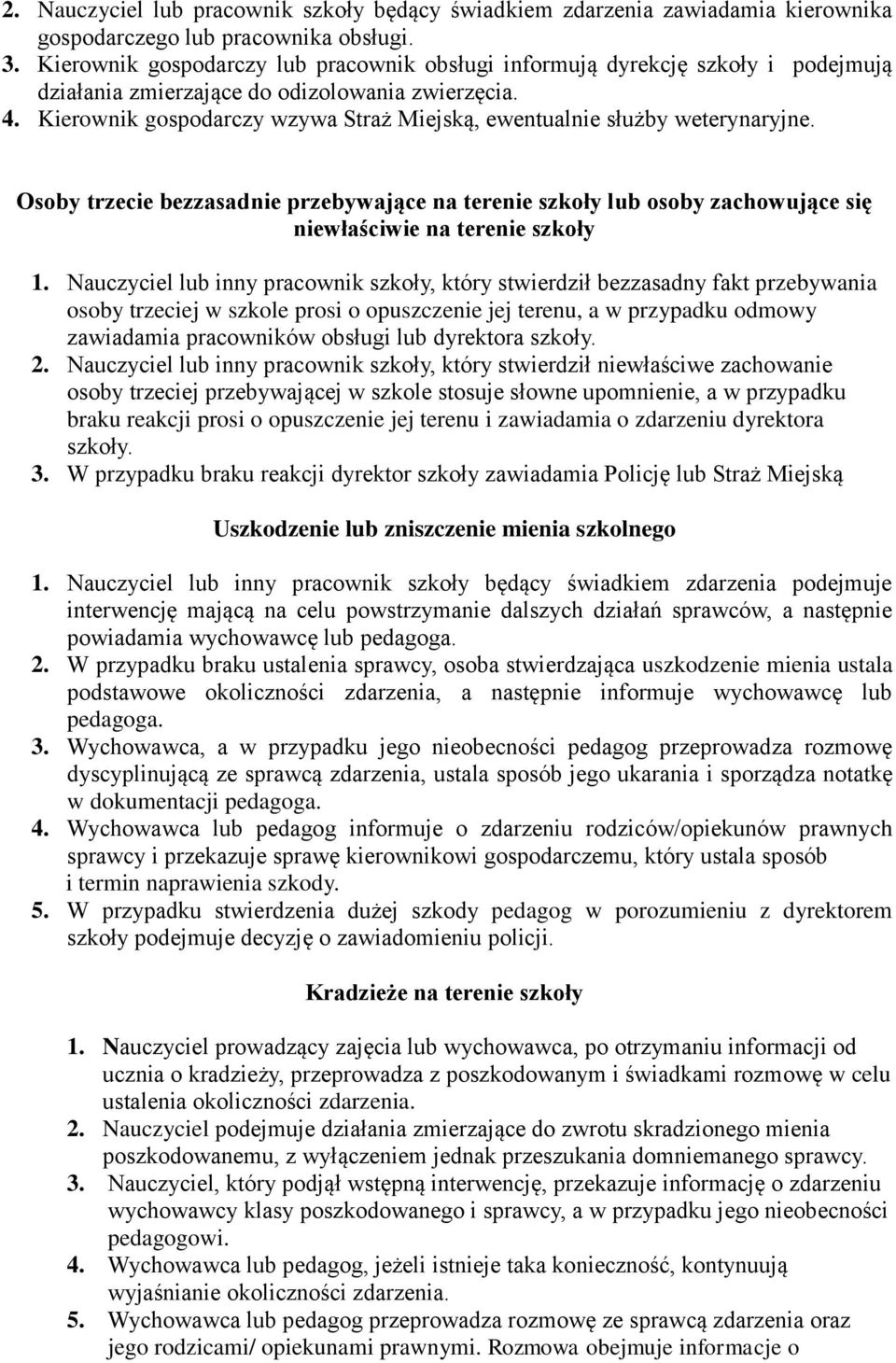 Kierownik gospodarczy wzywa Straż Miejską, ewentualnie służby weterynaryjne. Osoby trzecie bezzasadnie przebywające na terenie szkoły lub osoby zachowujące się niewłaściwie na terenie szkoły 1.