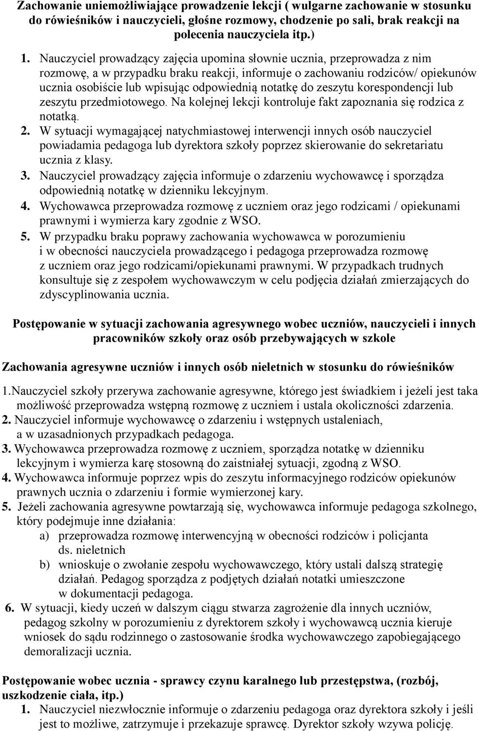 notatkę do zeszytu korespondencji lub zeszytu przedmiotowego. Na kolejnej lekcji kontroluje fakt zapoznania się rodzica z notatką. 2.