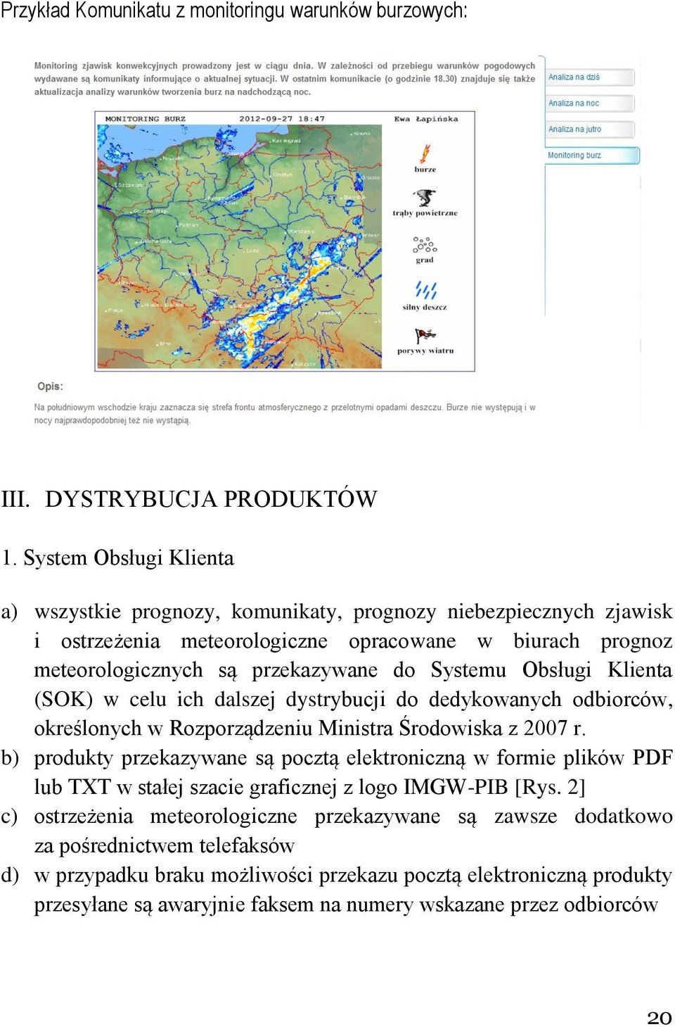 Obsługi Klienta (SOK) w celu ich dalszej dystrybucji do dedykowanych odbiorców, określonych w Rozporządzeniu Ministra Środowiska z 2007 r.